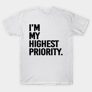 I'm my highest priority - black text T-Shirt